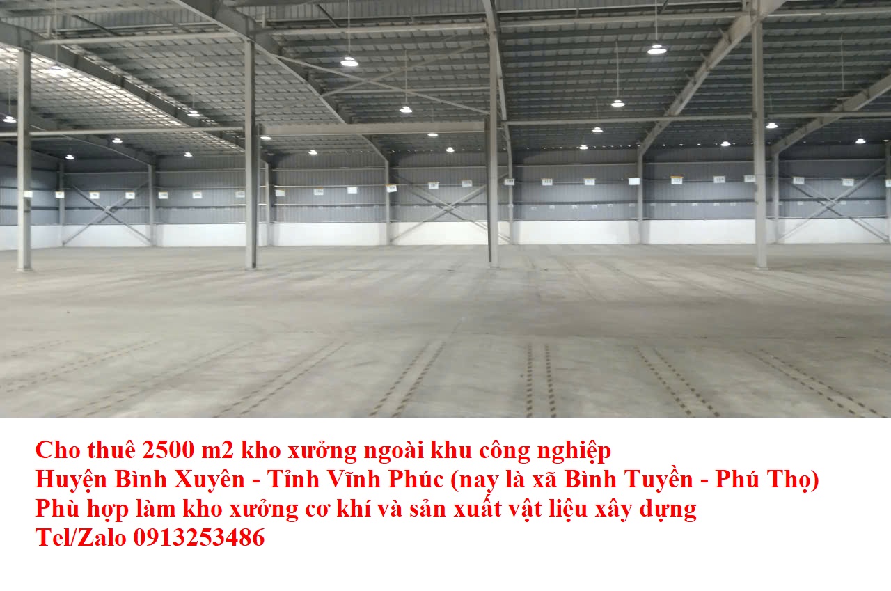 Cho thuê 2500 m2 nhà xưởng ở Bình Xuyên - Tỉnh Vĩnh Phúc cũ nay là xã Bình Tuyền - Tỉnh Phú Thọ